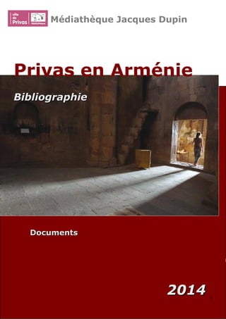 DocumentsDocuments
20142014
Médiathèque Jacques Dupin
Privas en ArméniePrivas en Arménie
BibliographieBibliographie
22
00
1
 