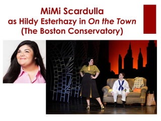 MiMi Scardulla
as Hildy Esterhazy in On the Town
(The Boston Conservatory)
 