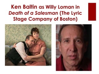 Ken Baltin as Willy Loman in
Death of a Salesman (The Lyric
Stage Company of Boston)
 