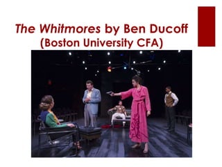 The Whitmores by Ben Ducoff
(Boston University CFA)
 