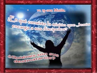 • vv. 19-20a: Misión.
 