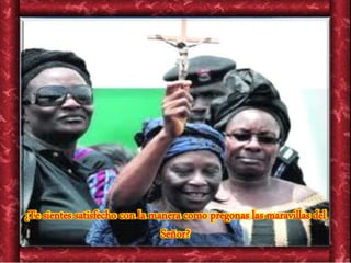 ¿Te sientes satisfecho con la manera como pregonas las maravillas del
Señor?
 