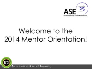 Welcome to the
2014 Mentor Orientation!
 