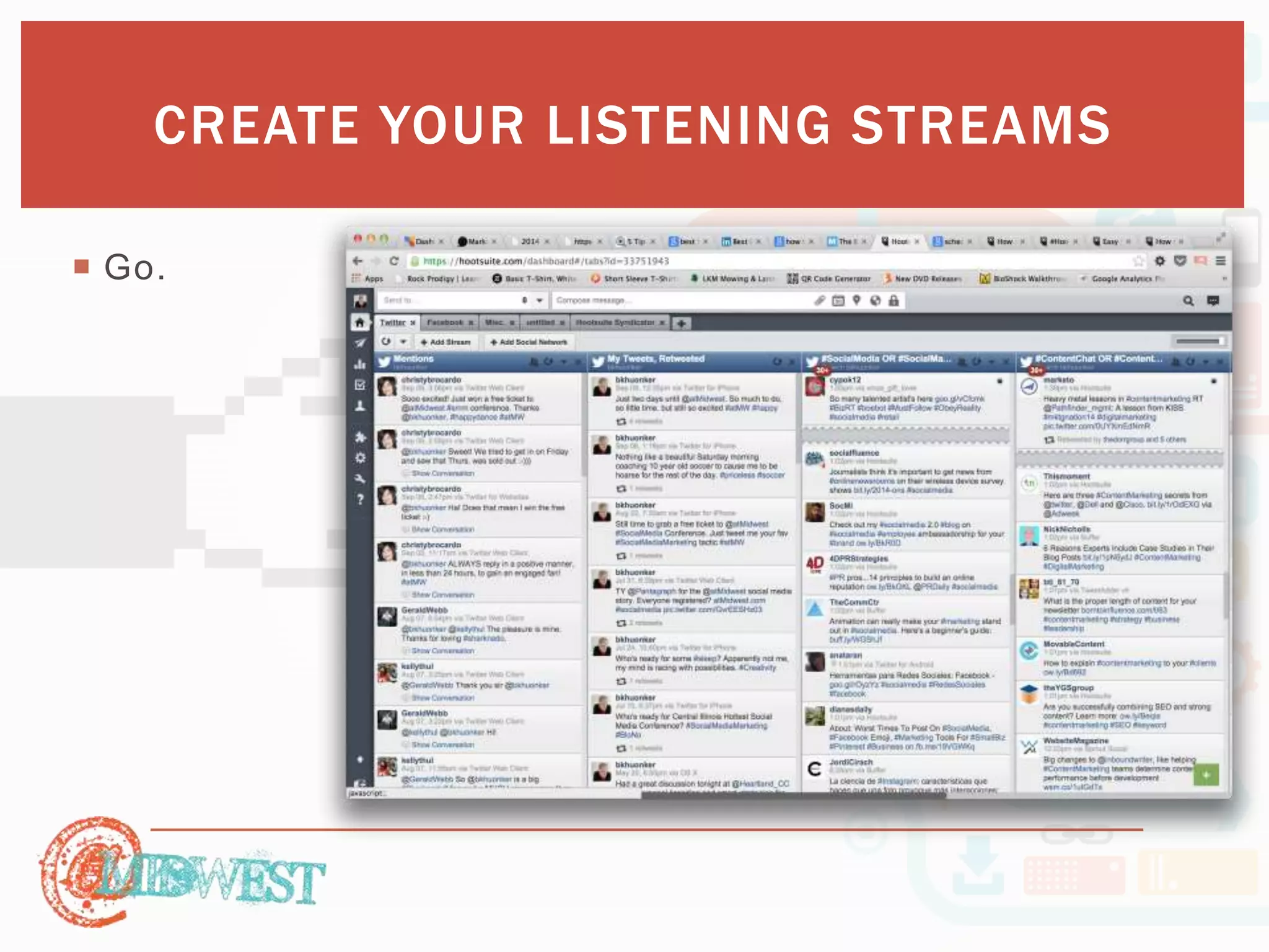 CREATE YOUR LISTENING STREAMS 
 Go. 
 