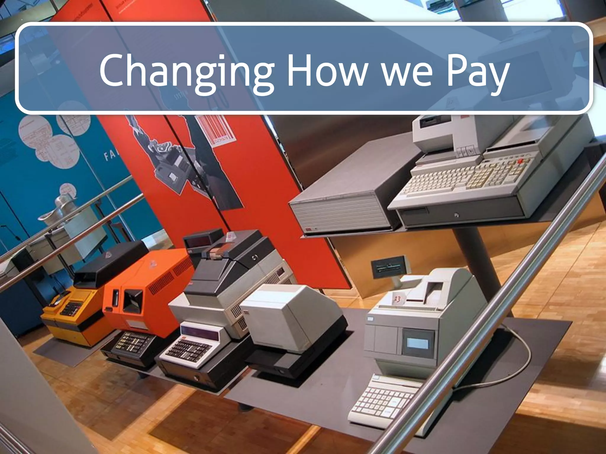 Changing How we Pay 
 