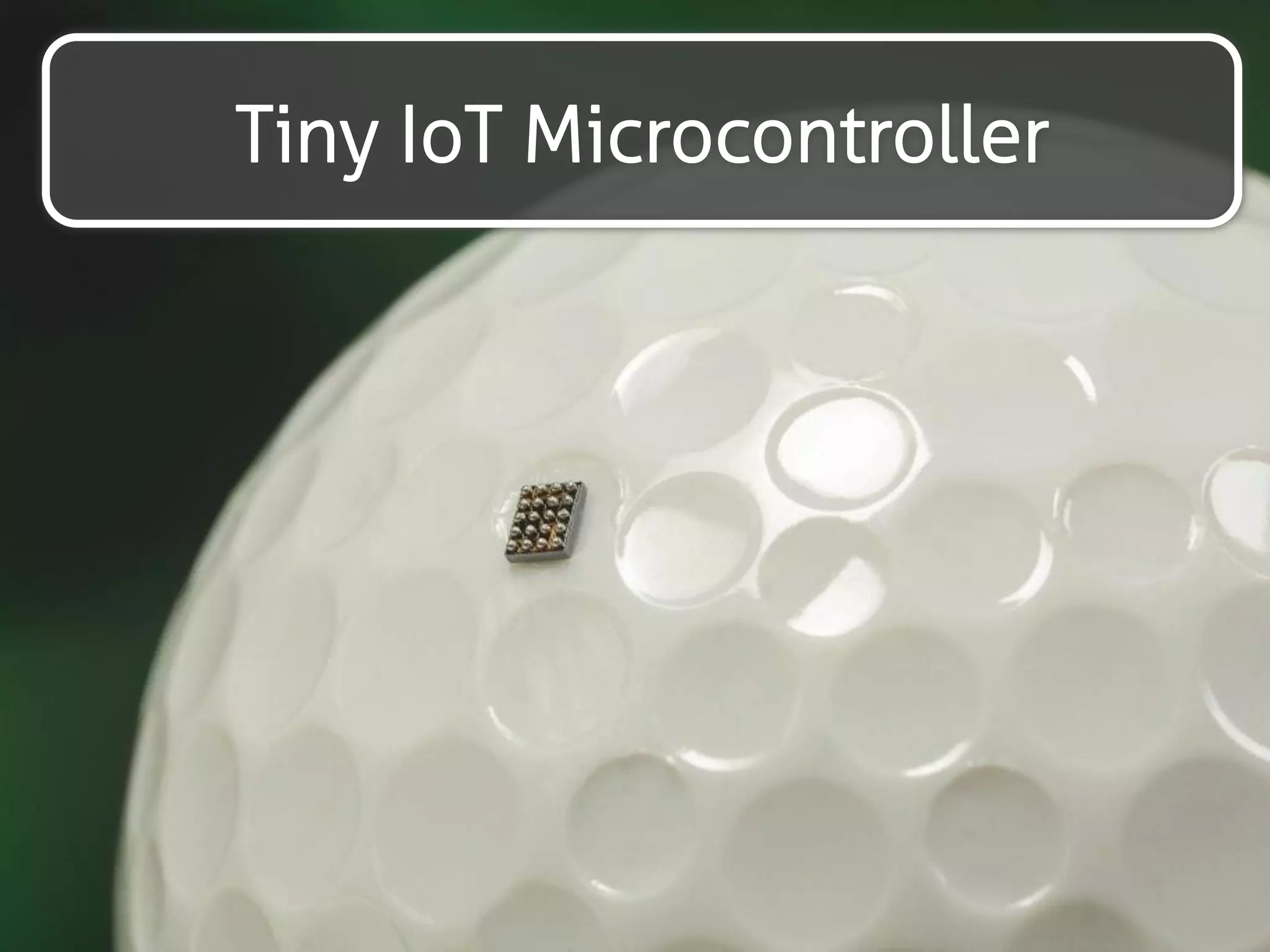 Tiny IoT Microcontrollers 
 