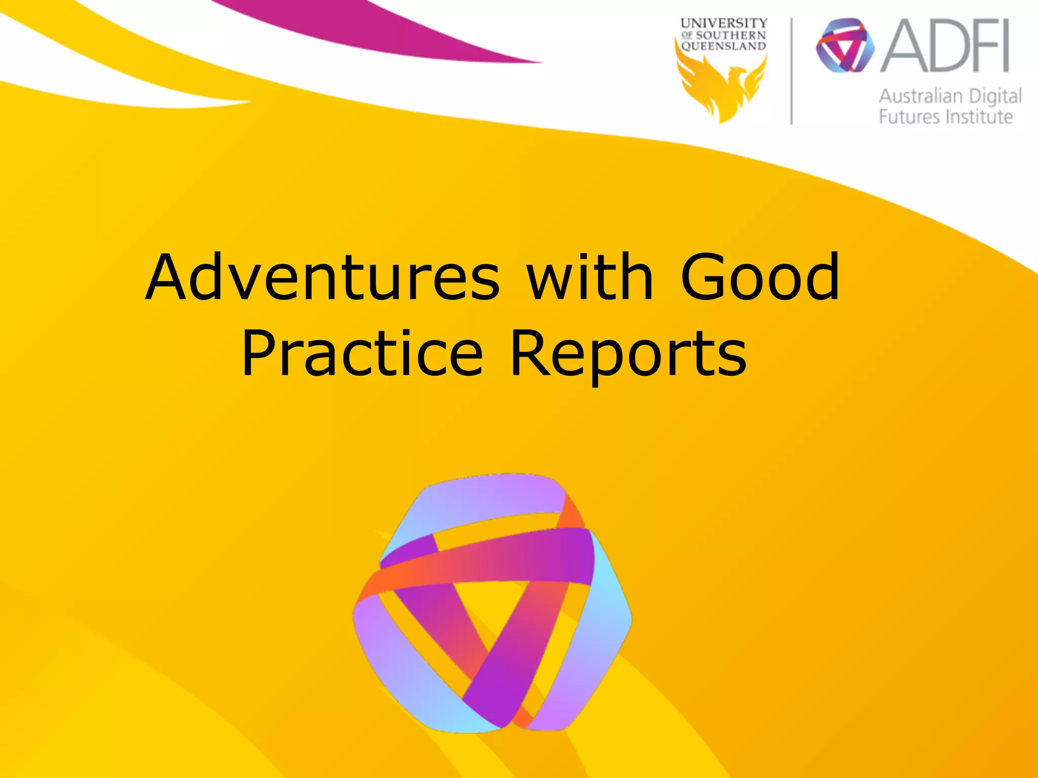 Adventures with Good
Practice Reports
 