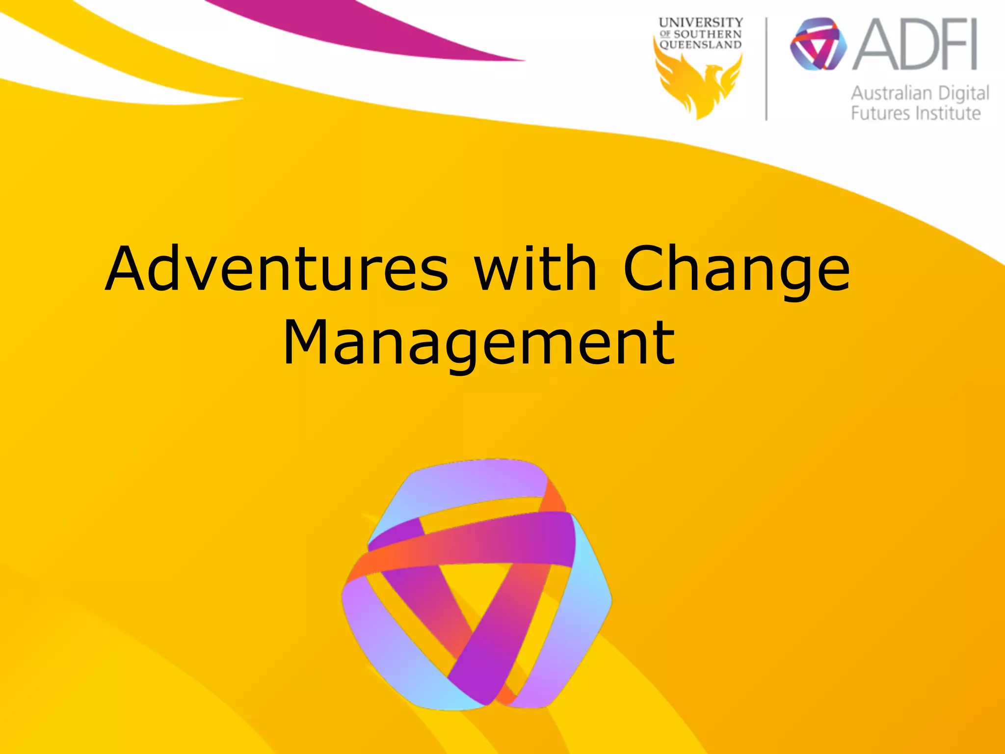 Adventures with Change
Management
 