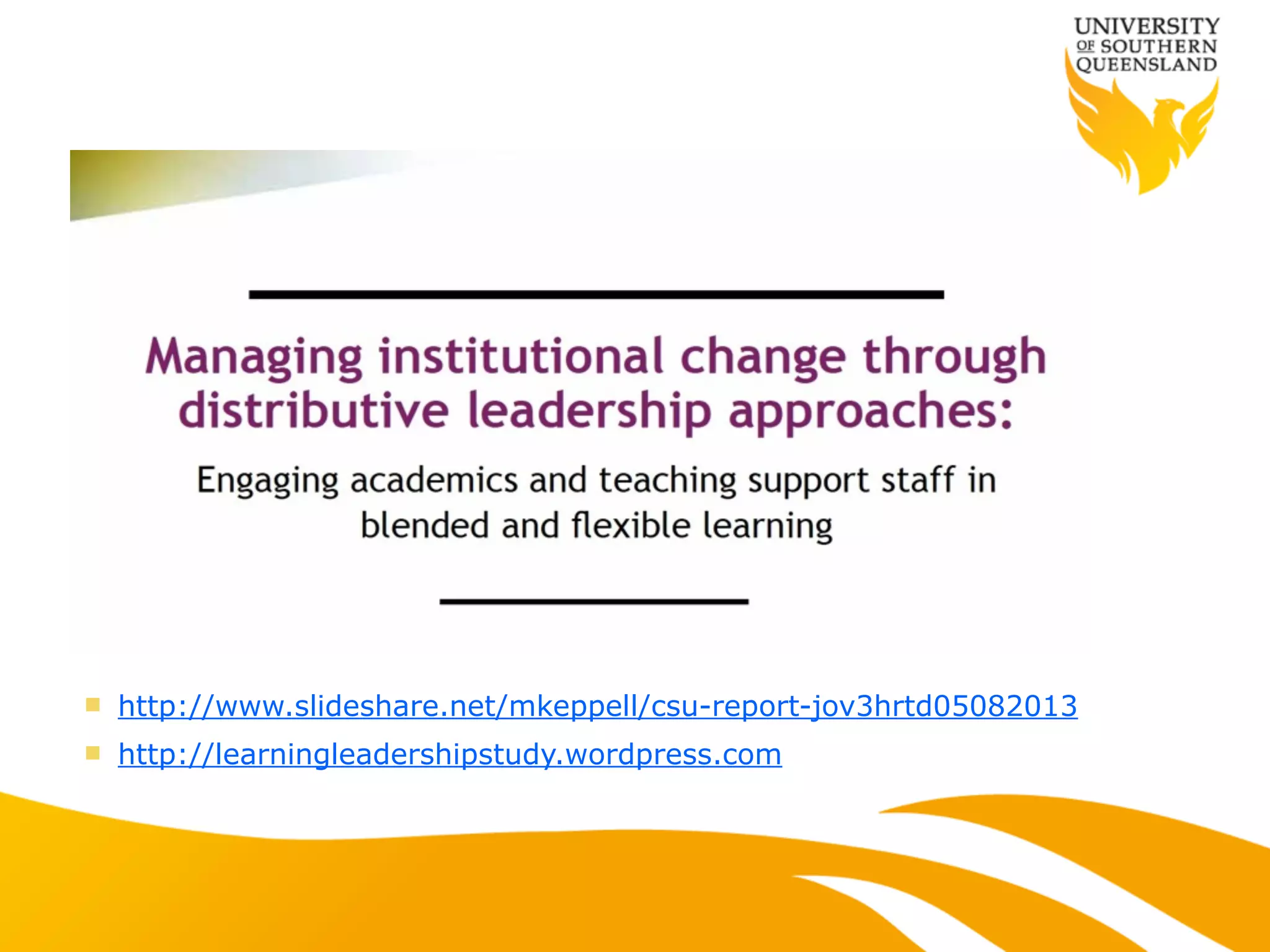 !
n http://www.slideshare.net/mkeppell/csu-report-jov3hrtd05082013
n http://learningleadershipstudy.wordpress.com
 