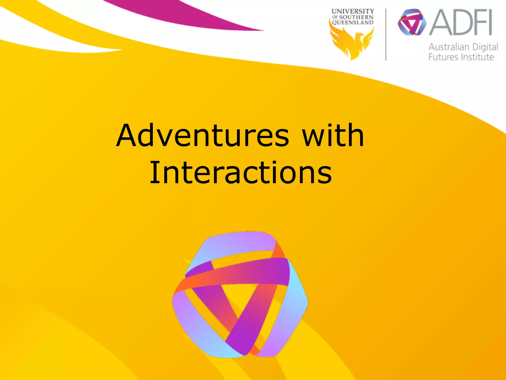 Adventures with
Interactions
 