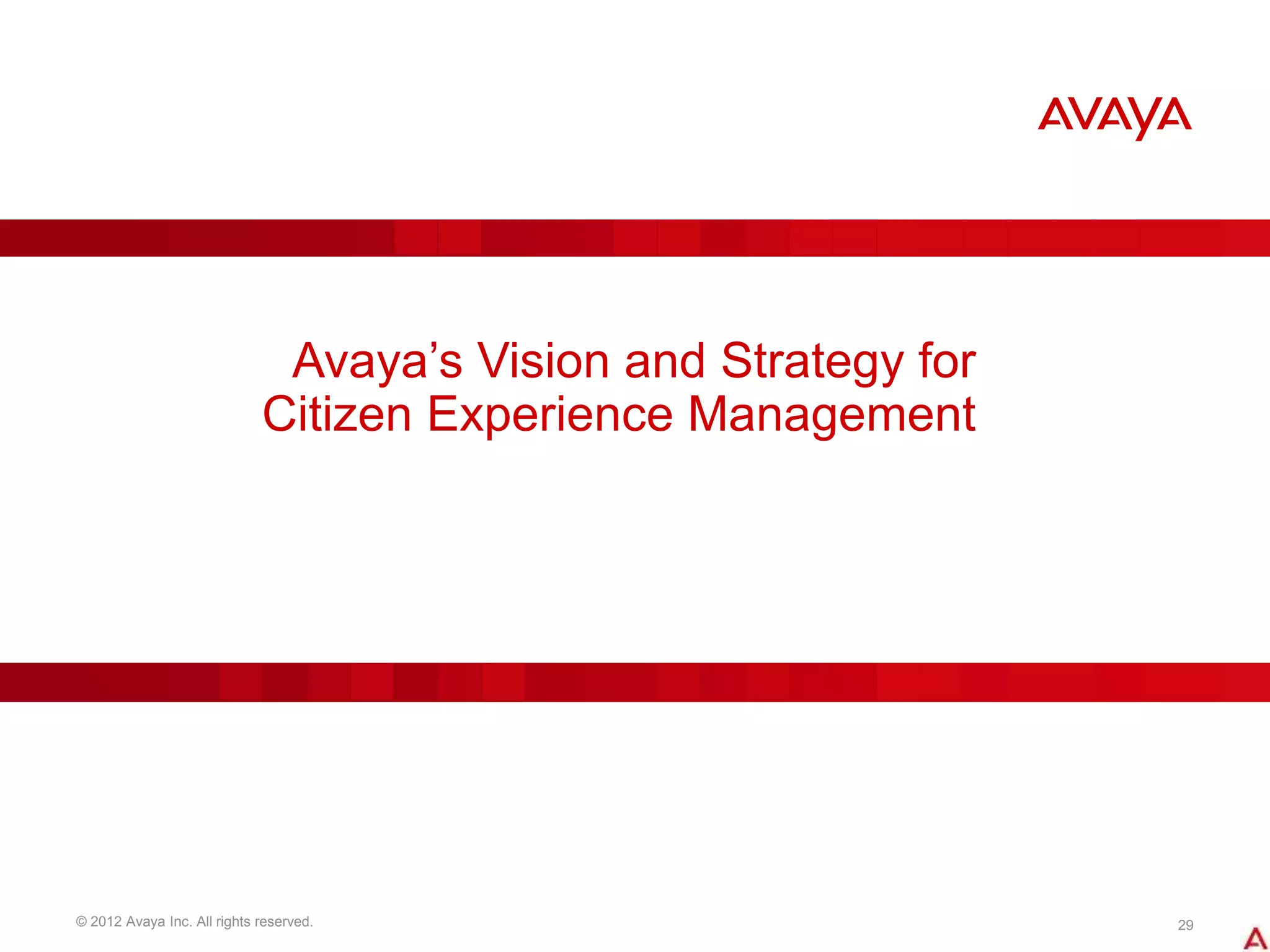 © 2012 Avaya Inc. All rights reserved. 29
Avaya’s Vision and Strategy for
Citizen Experience Management
 