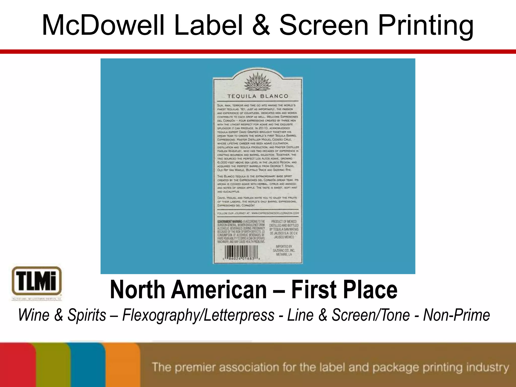 McDowell Label & Screen Printing 
North American – First Place 
Wine & Spirits – Flexography/Letterpress - Line & Screen/Tone - Non-Prime 
 