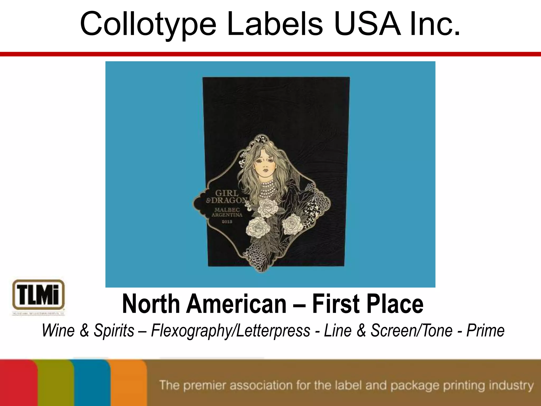 Collotype Labels USA Inc. 
North American – First Place 
Wine & Spirits – Flexography/Letterpress - Line & Screen/Tone - Prime 
 