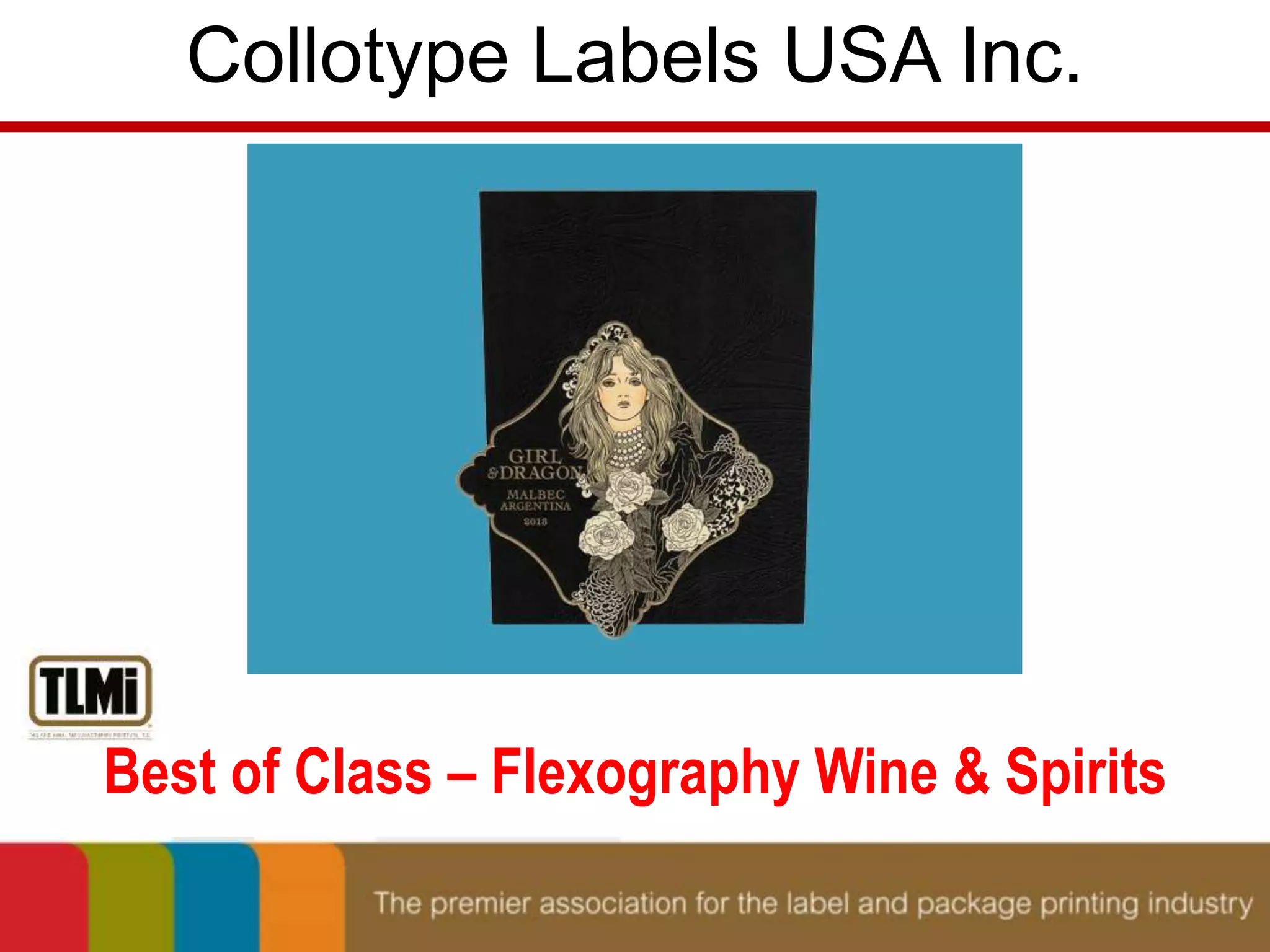 Collotype Labels USA Inc. 
Best of Class – Flexography Wine & Spirits 
 