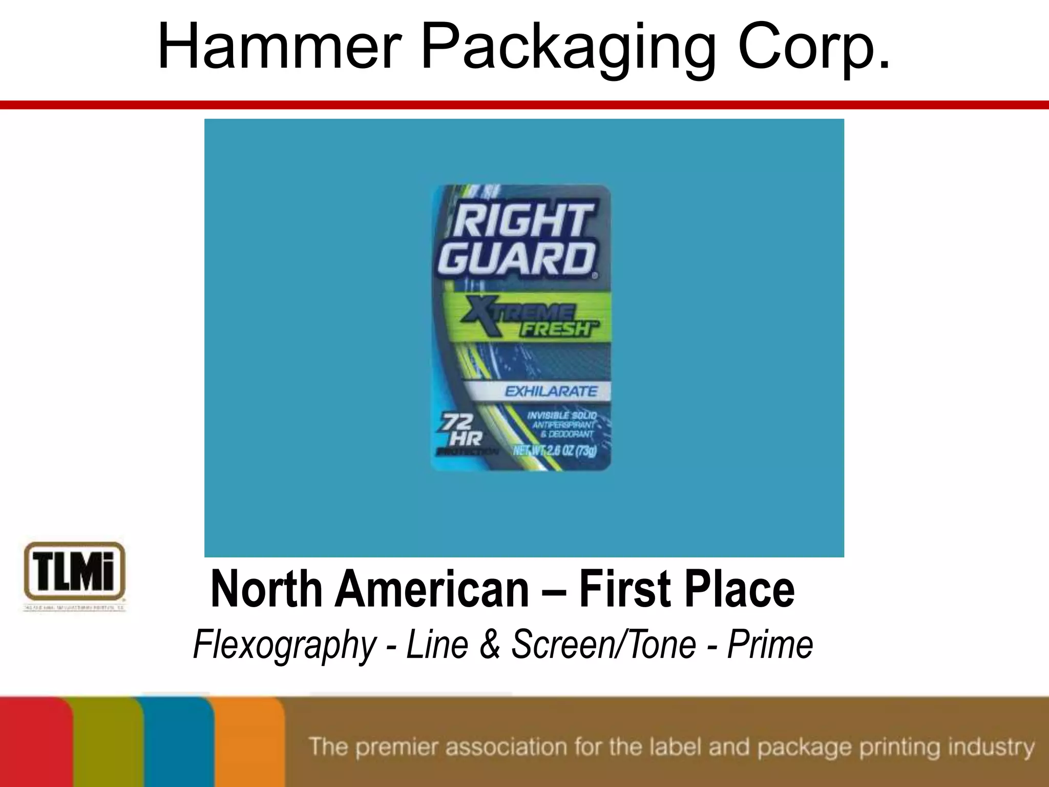 Hammer Packaging Corp. 
North American – First Place 
Flexography - Line & Screen/Tone - Prime 
 
