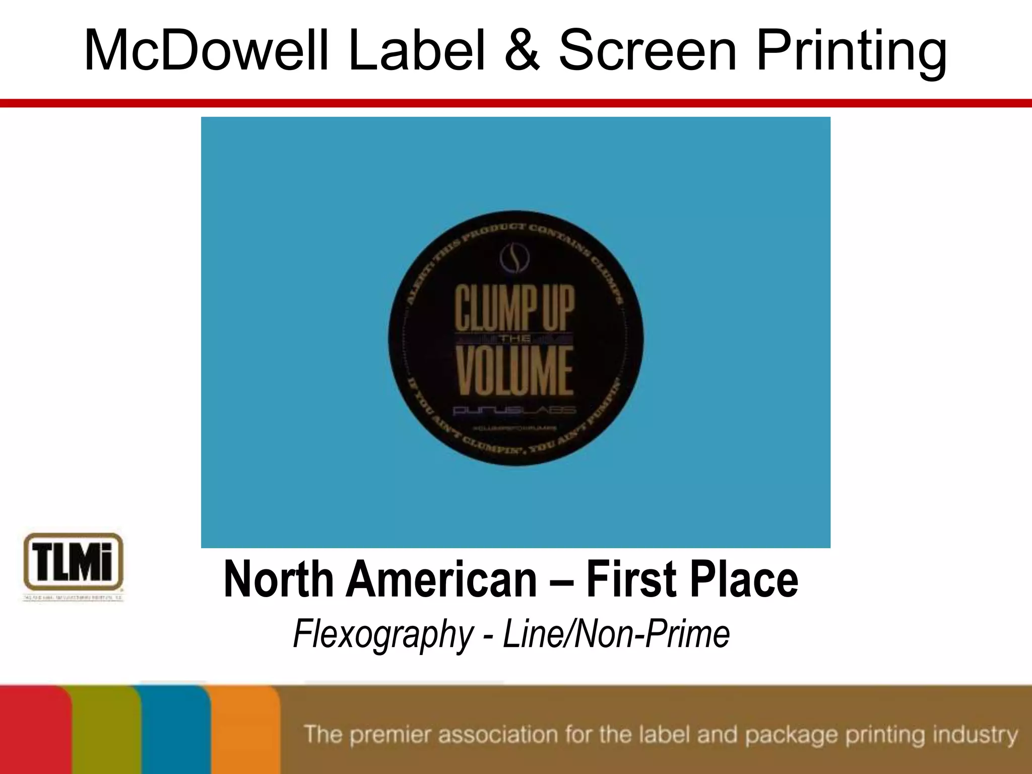 McDowell Label & Screen Printing 
North American – First Place 
Flexography - Line/Non-Prime 
 