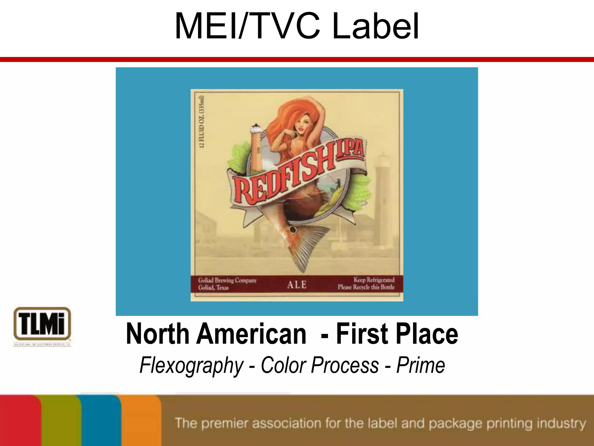 MEI/TVC Label 
North American - First Place 
Flexography - Color Process - Prime 
 