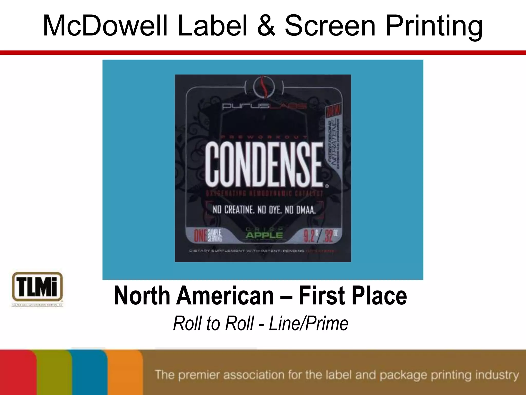 McDowell Label & Screen Printing 
North American – First Place 
Roll to Roll - Line/Prime 
 