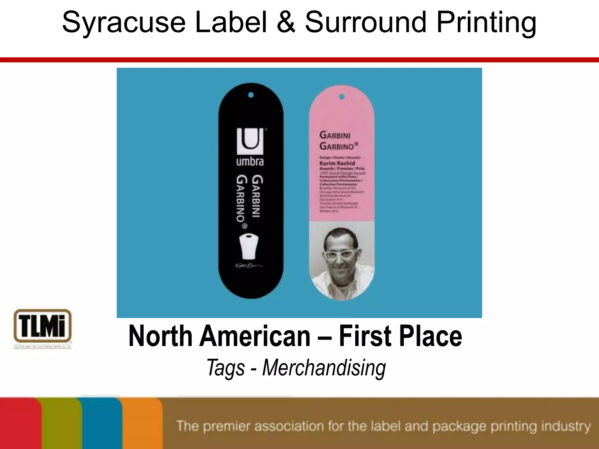 Syracuse Label & Surround Printing 
North American – First Place 
Tags - Merchandising 
 