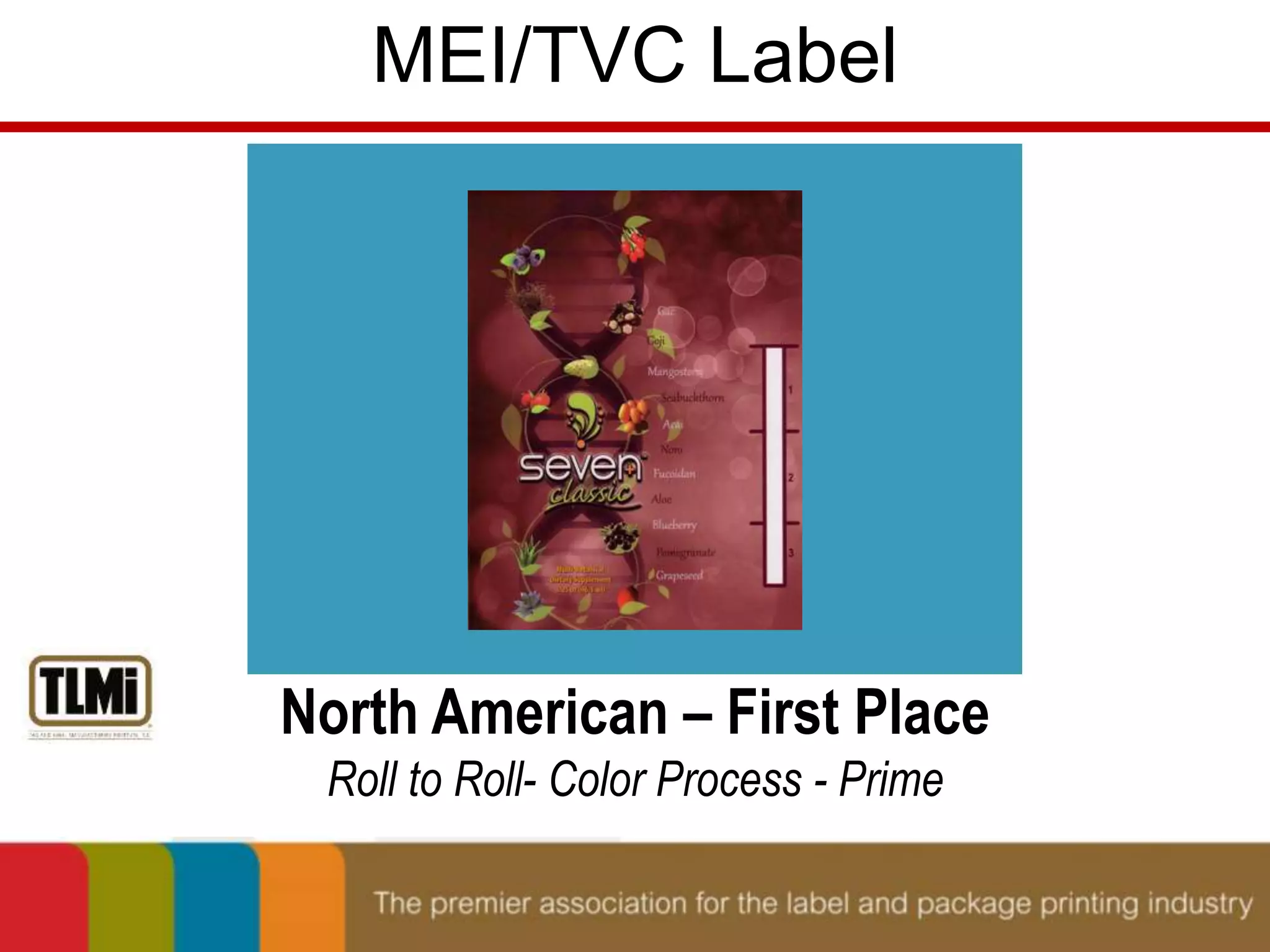 MEI/TVC Label 
North American – First Place 
Roll to Roll- Color Process - Prime 
 