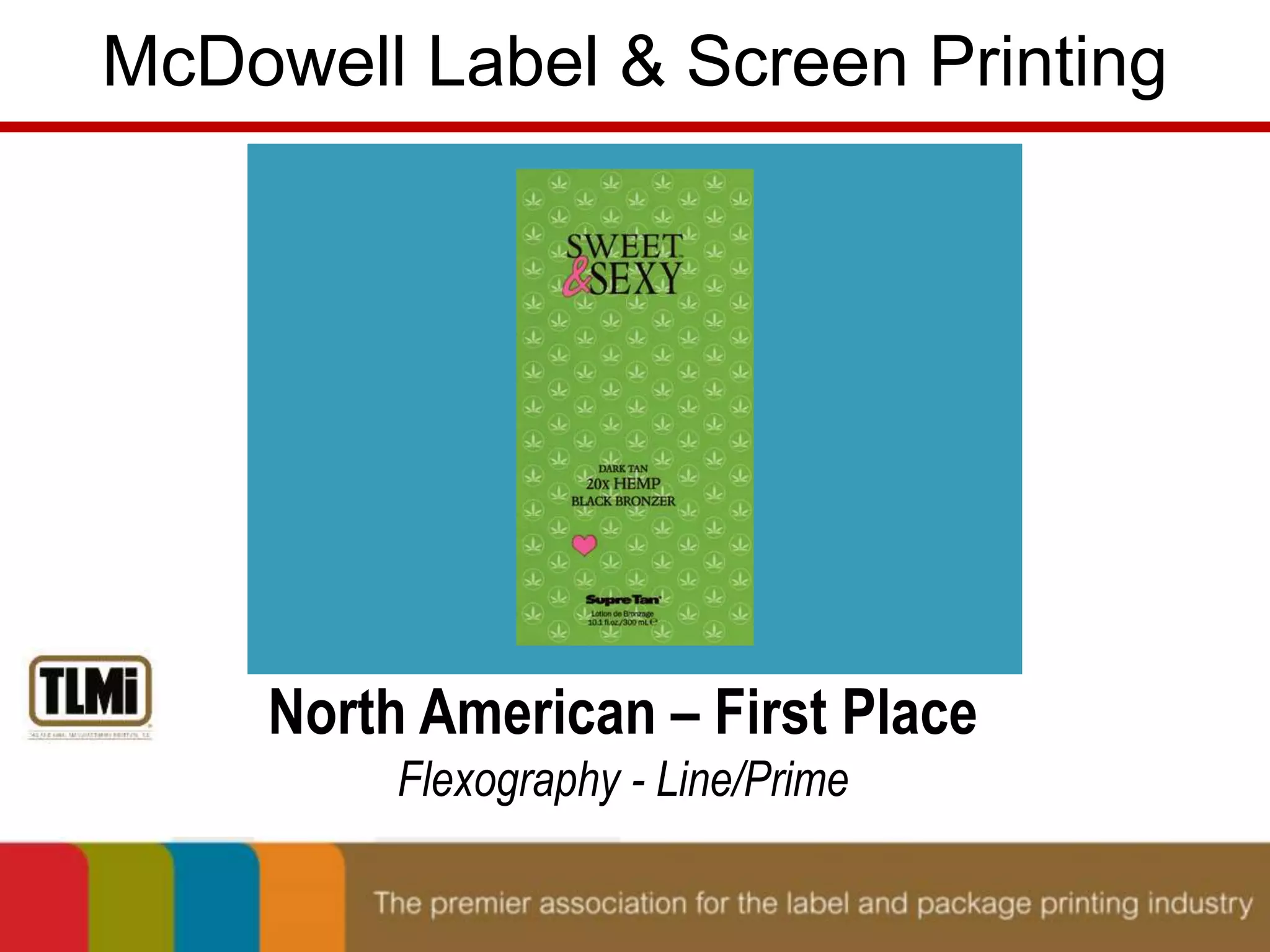 McDowell Label & Screen Printing 
North American – First Place 
Flexography - Line/Prime 
 