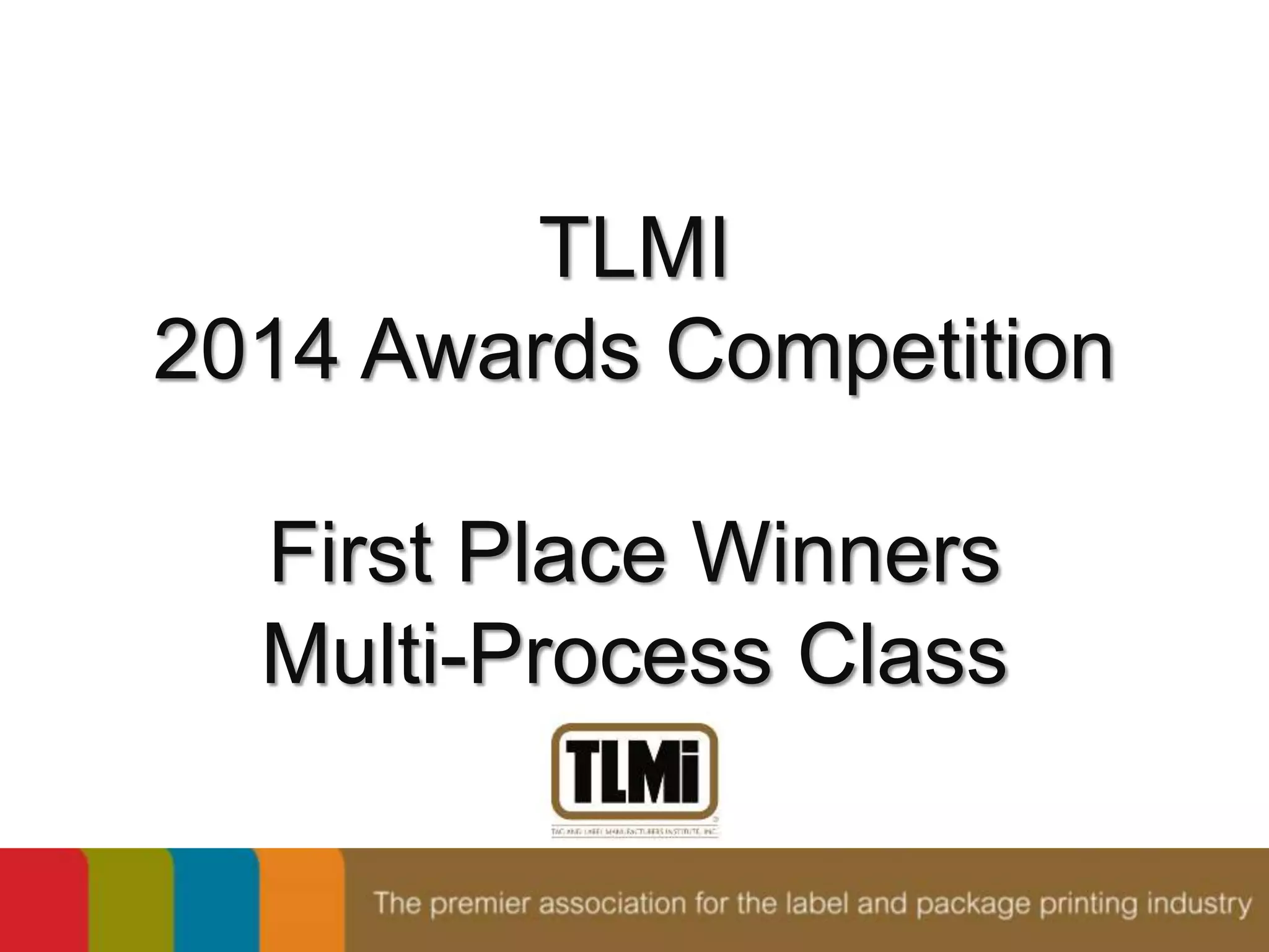 TLMI 
2014 Awards Competition 
First Place Winners 
Multi-Process Class 
 