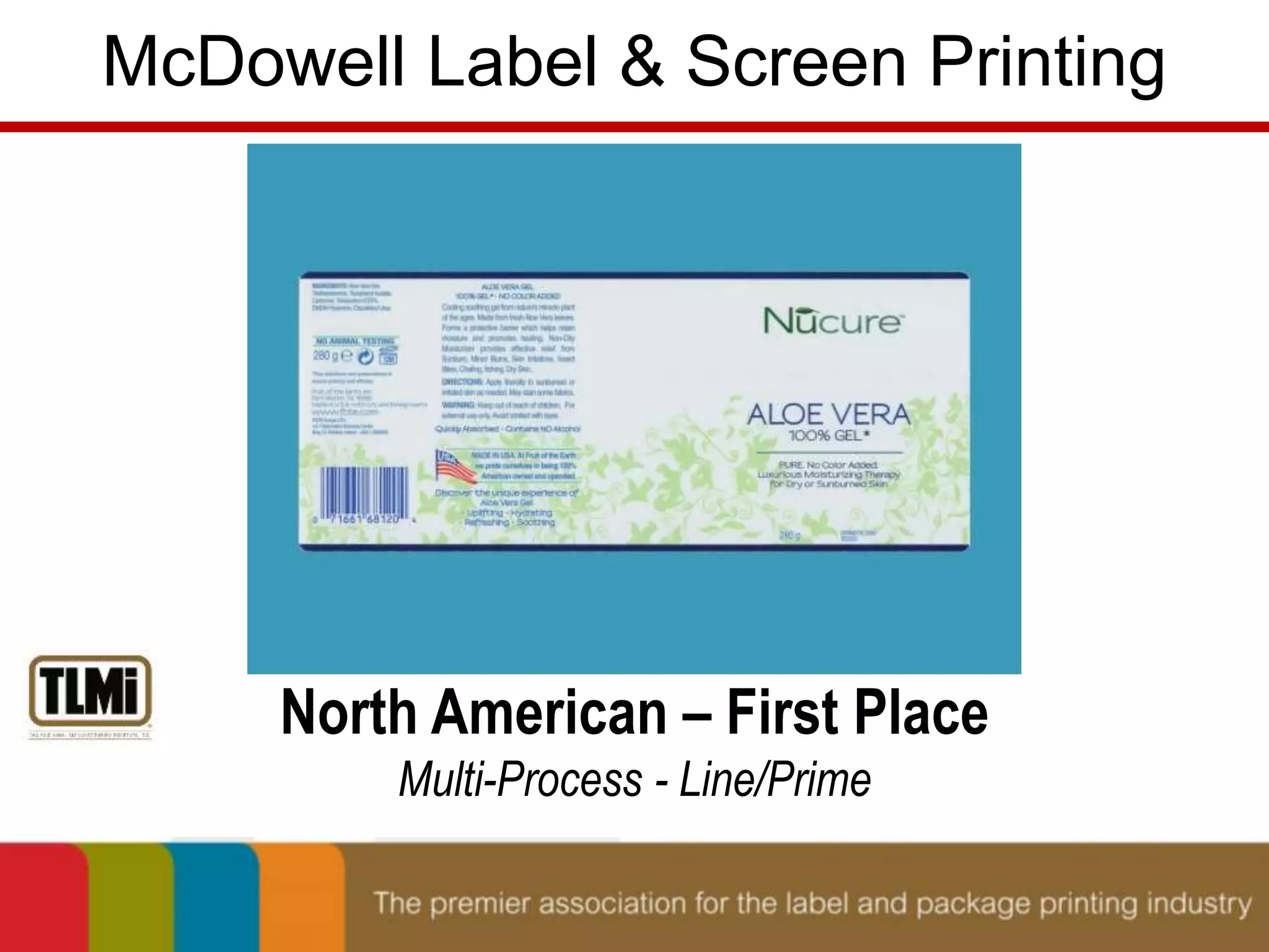 McDowell Label & Screen Printing 
North American – First Place 
Multi-Process - Line/Prime 
 
