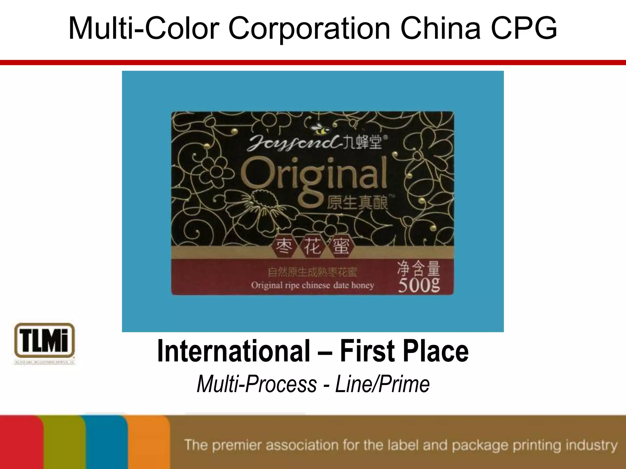 Multi-Color Corporation China CPG 
International – First Place 
Multi-Process - Line/Prime 
 