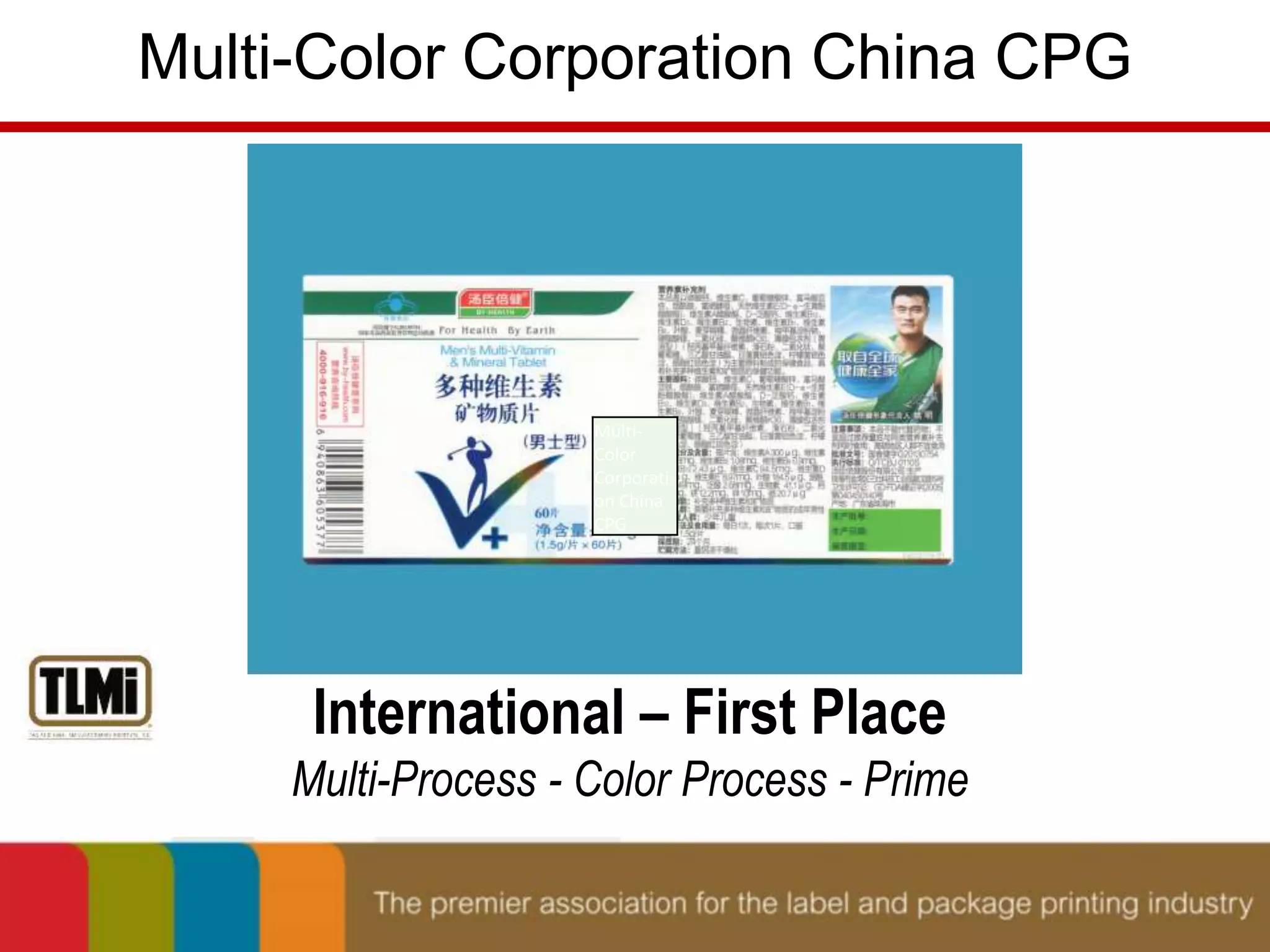 Multi-Color Corporation China CPG 
Multi- 
Color 
Corporati 
on China 
CPG 
International – First Place 
Multi-Process - Color Process - Prime 
 