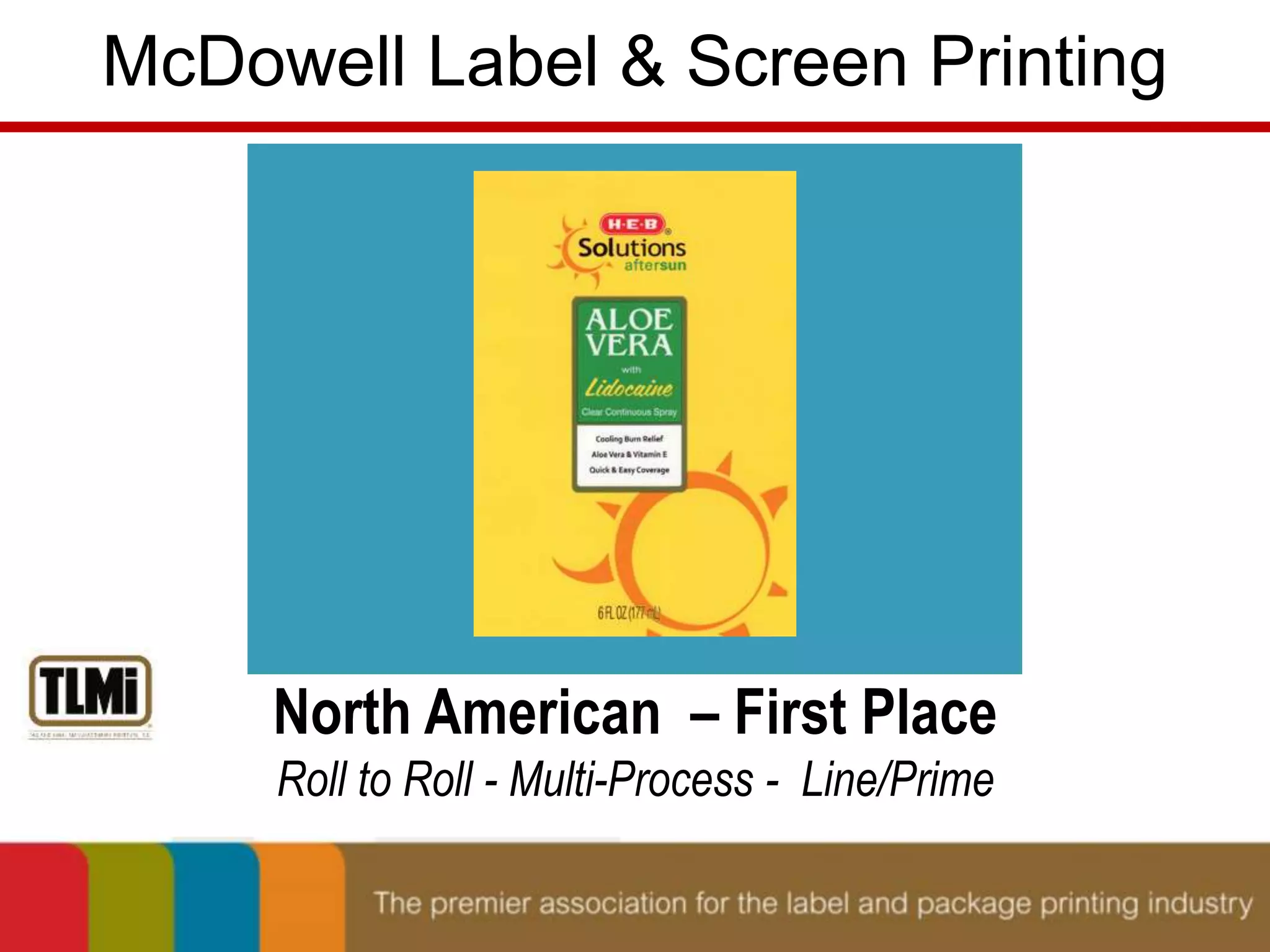 McDowell Label & Screen Printing 
North American – First Place 
Roll to Roll - Multi-Process - Line/Prime 
 