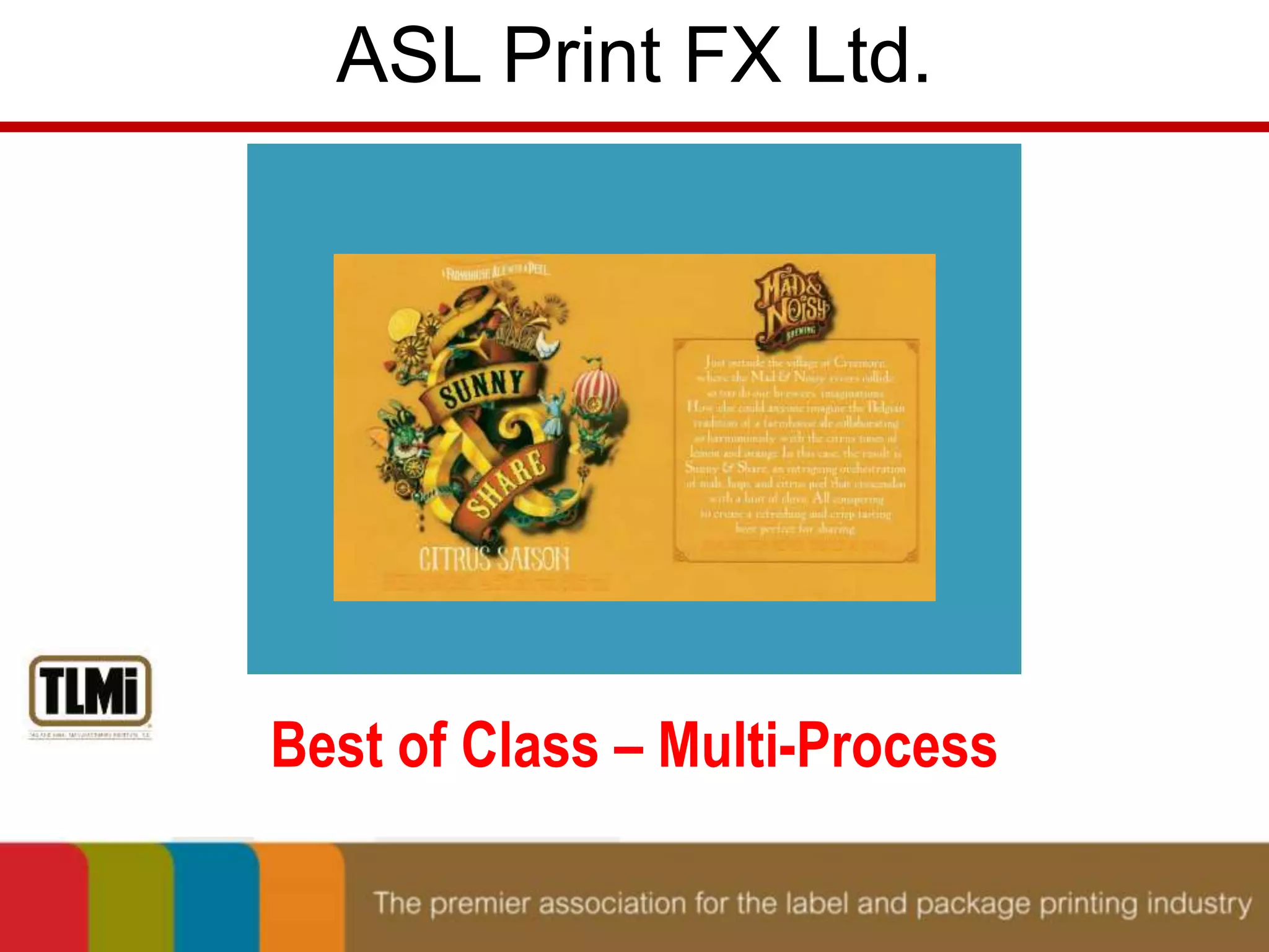 ASL Print FX Ltd. 
Best of Class – Multi-Process 
 