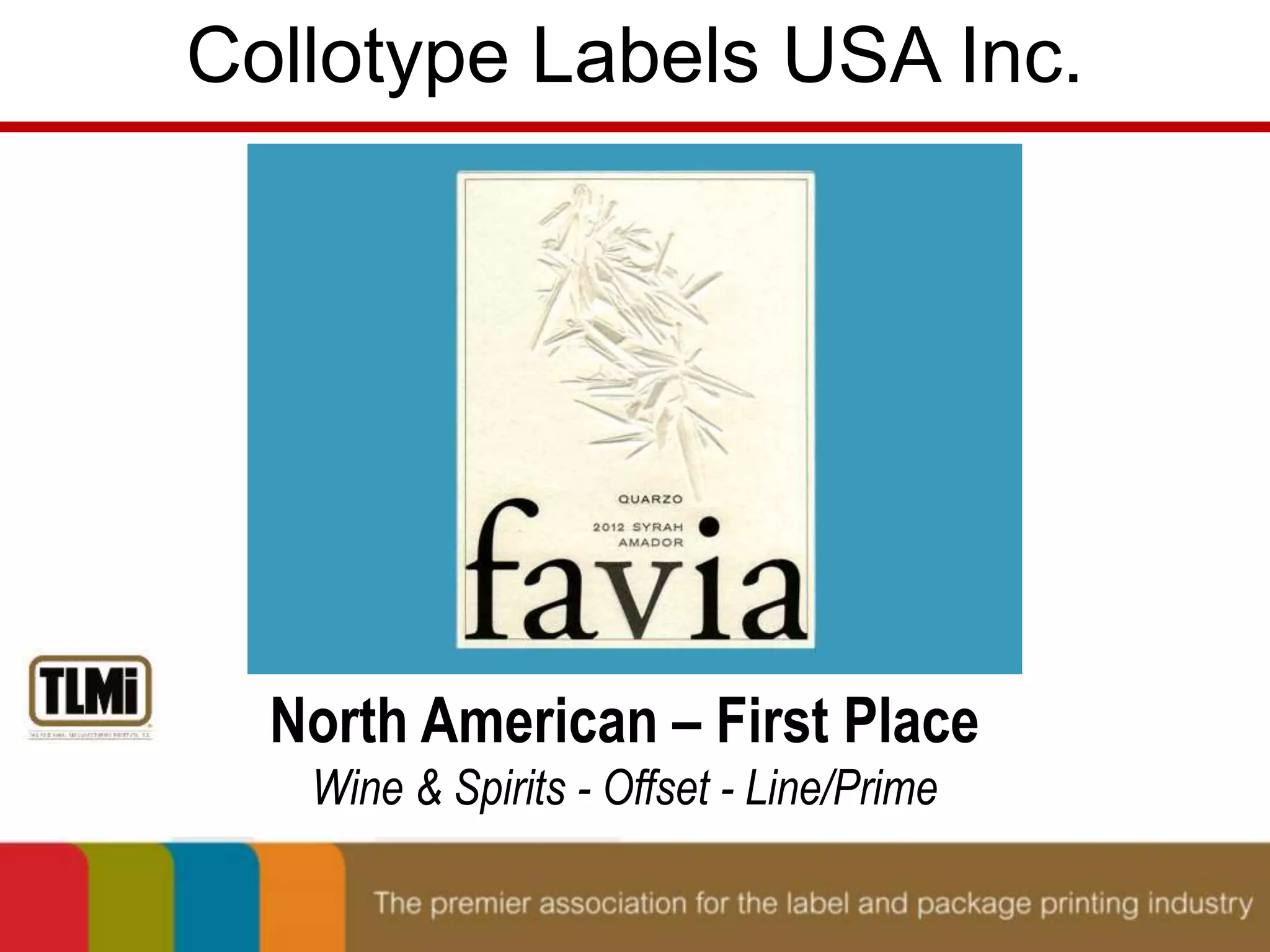 Collotype Labels USA Inc. 
North American – First Place 
Wine & Spirits - Offset - Line/Prime 
 
