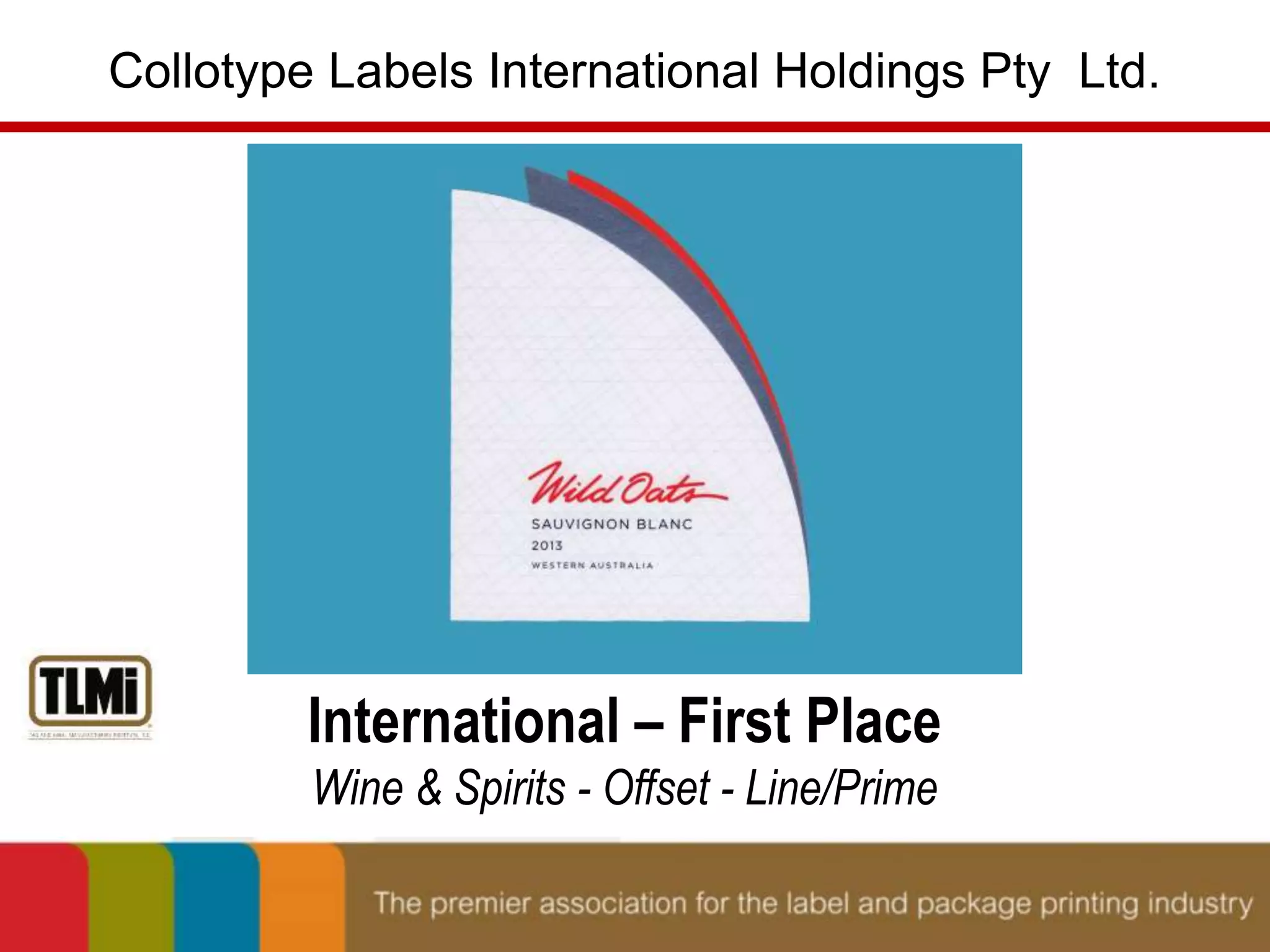 Collotype Labels International Holdings Pty Ltd. 
International – First Place 
Wine & Spirits - Offset - Line/Prime 
 