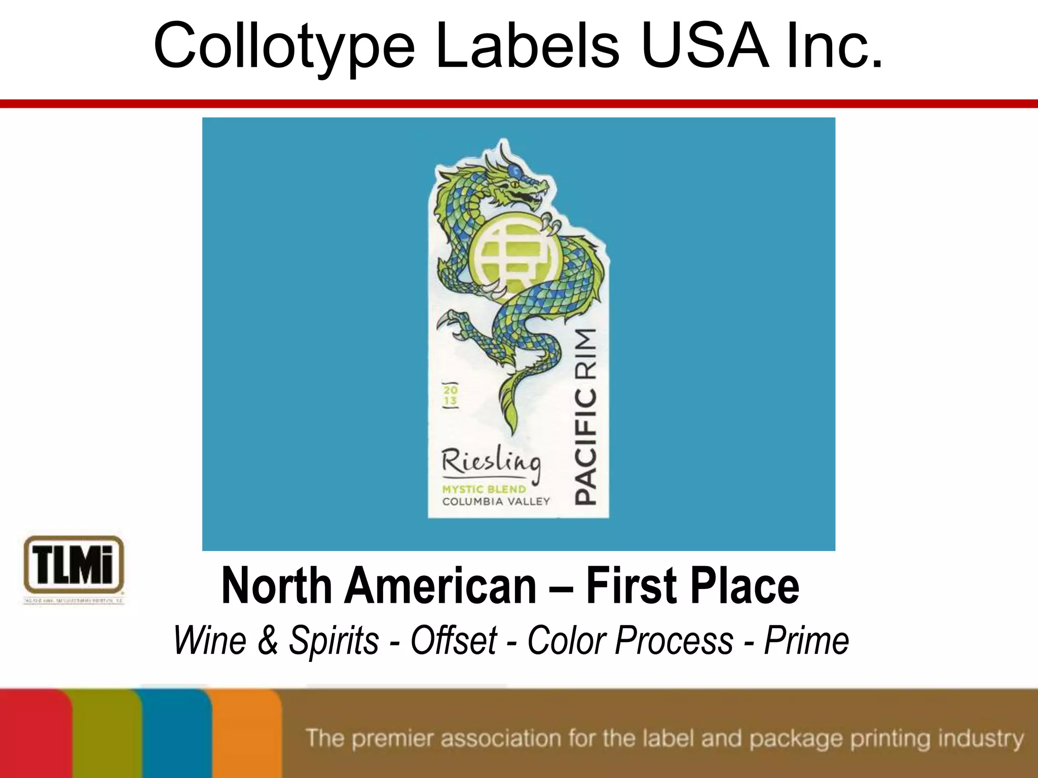 Collotype Labels USA Inc. 
North American – First Place 
Wine & Spirits - Offset - Color Process - Prime 
 