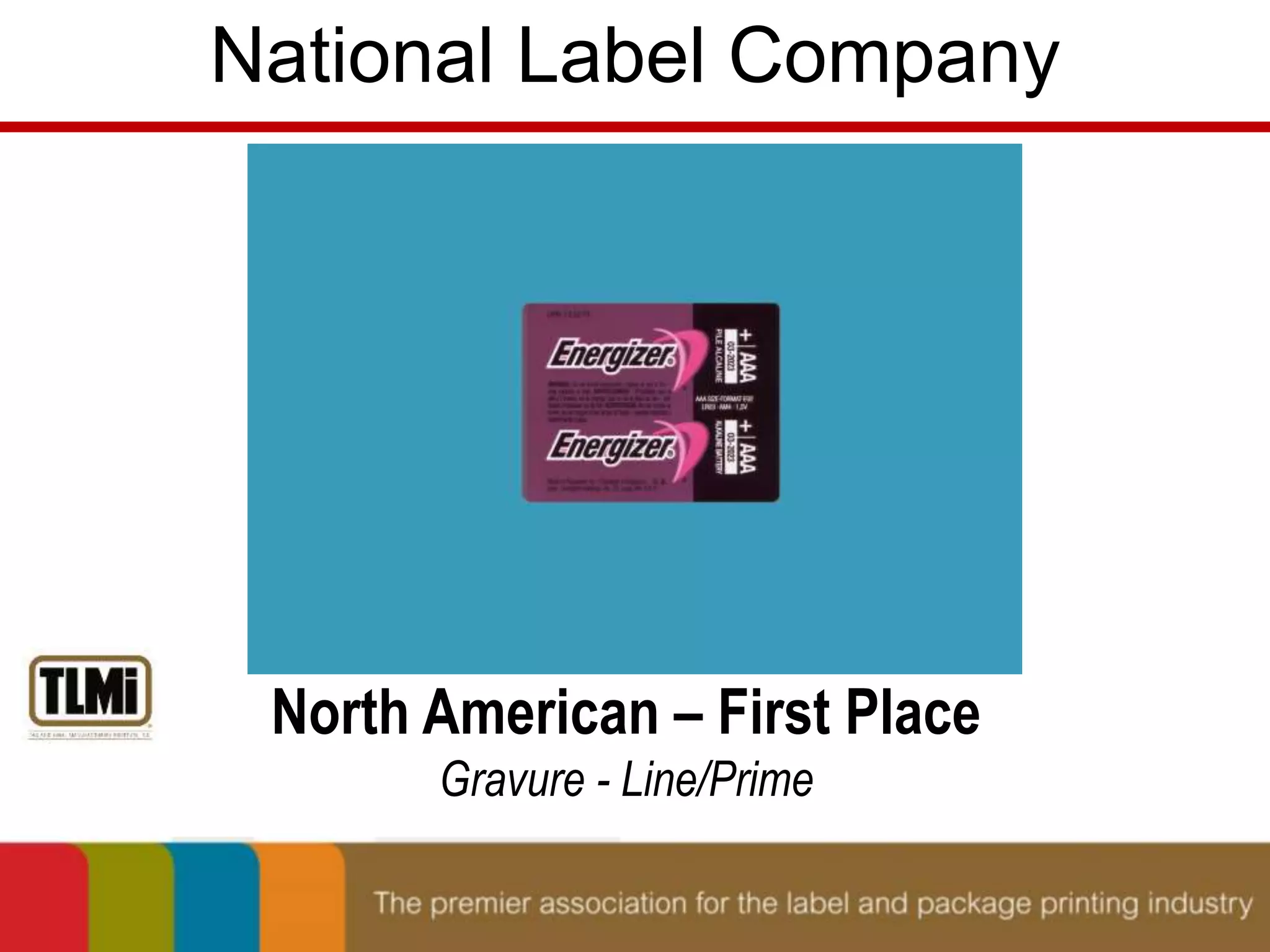 National Label Company 
North American – First Place 
Gravure - Line/Prime 
 