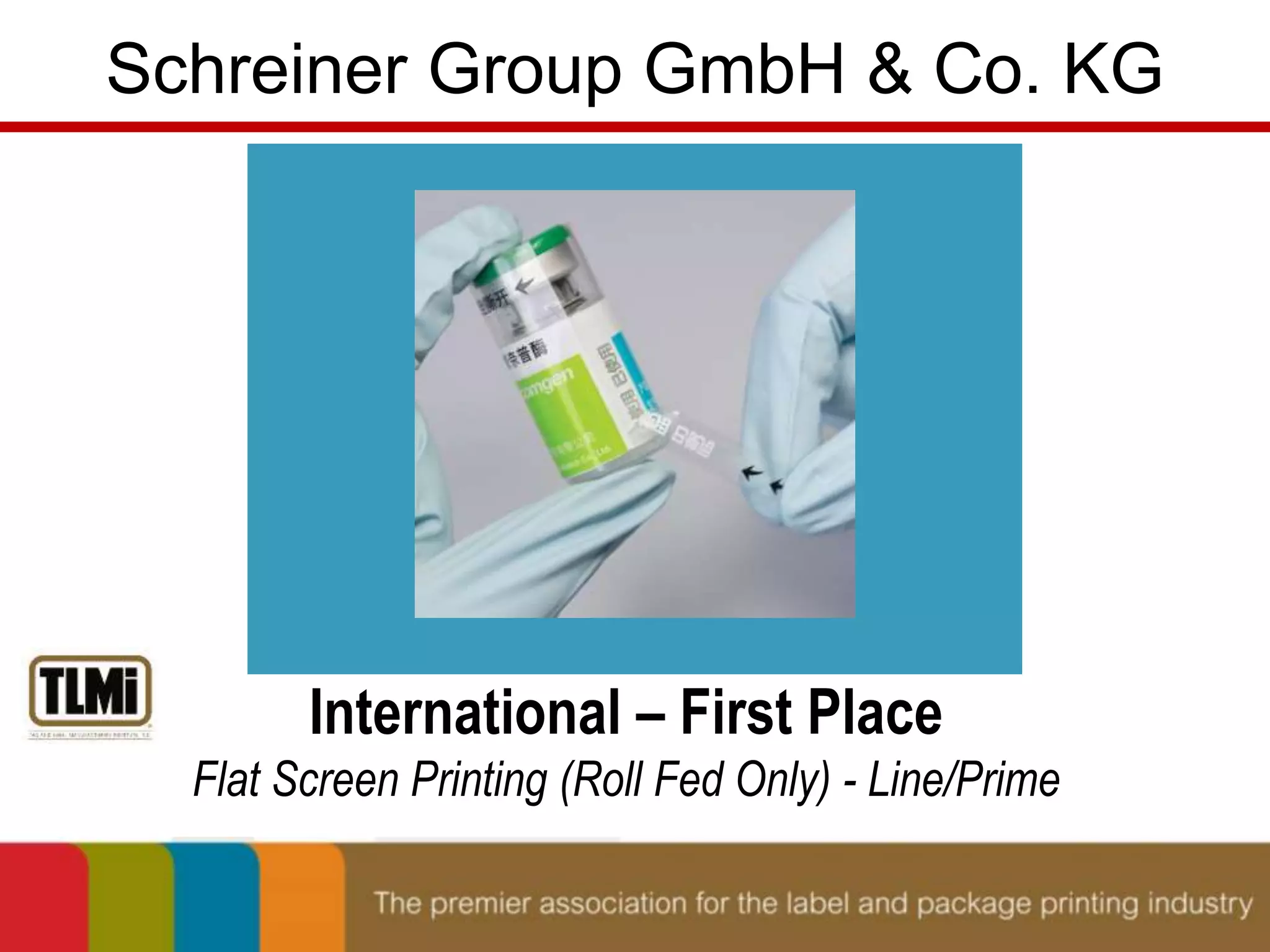 Schreiner Group GmbH & Co. KG 
International – First Place 
Flat Screen Printing (Roll Fed Only) - Line/Prime 
 