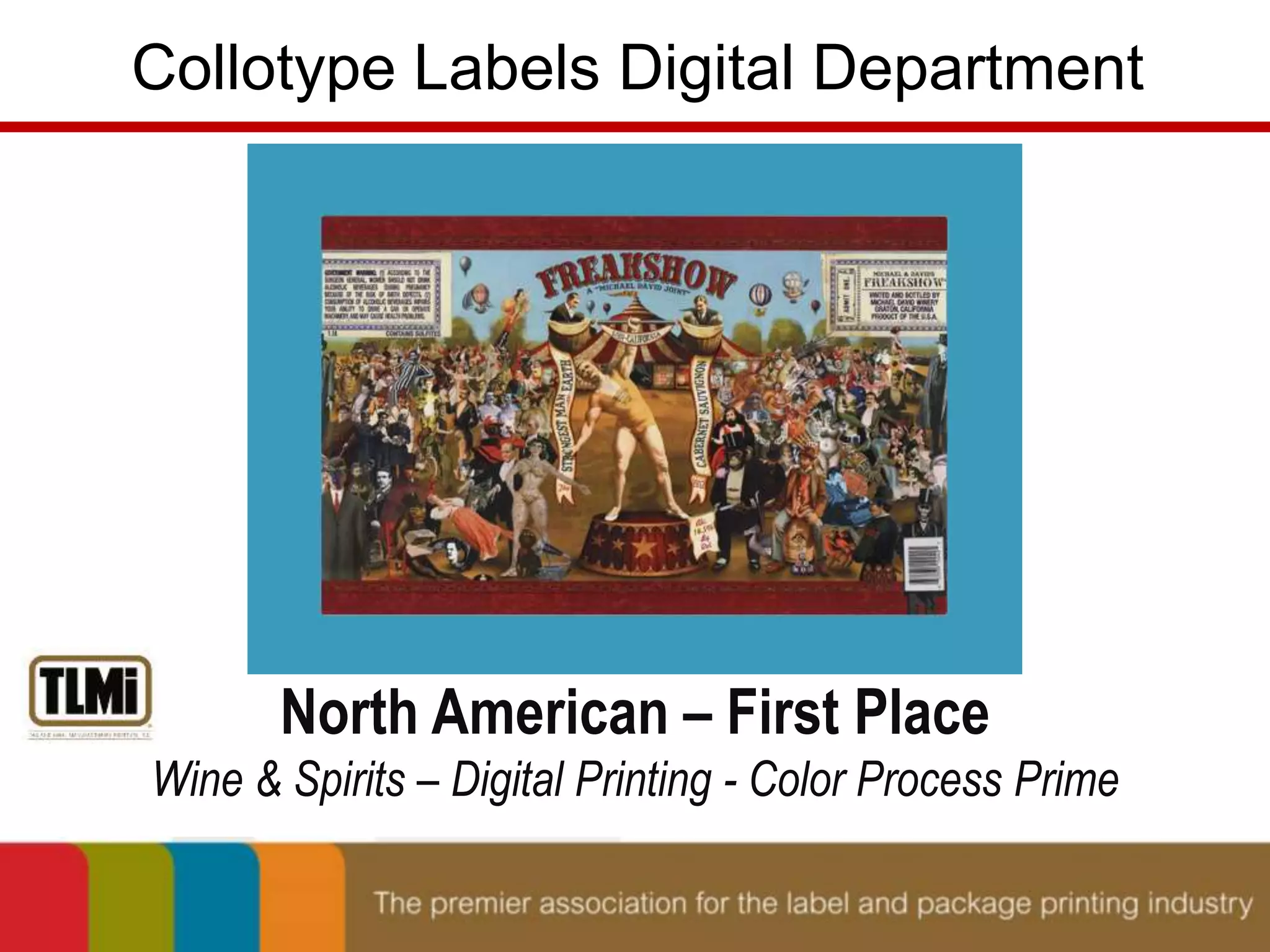 Collotype Labels Digital Department 
North American – First Place 
Wine & Spirits – Digital Printing - Color Process Prime 
 