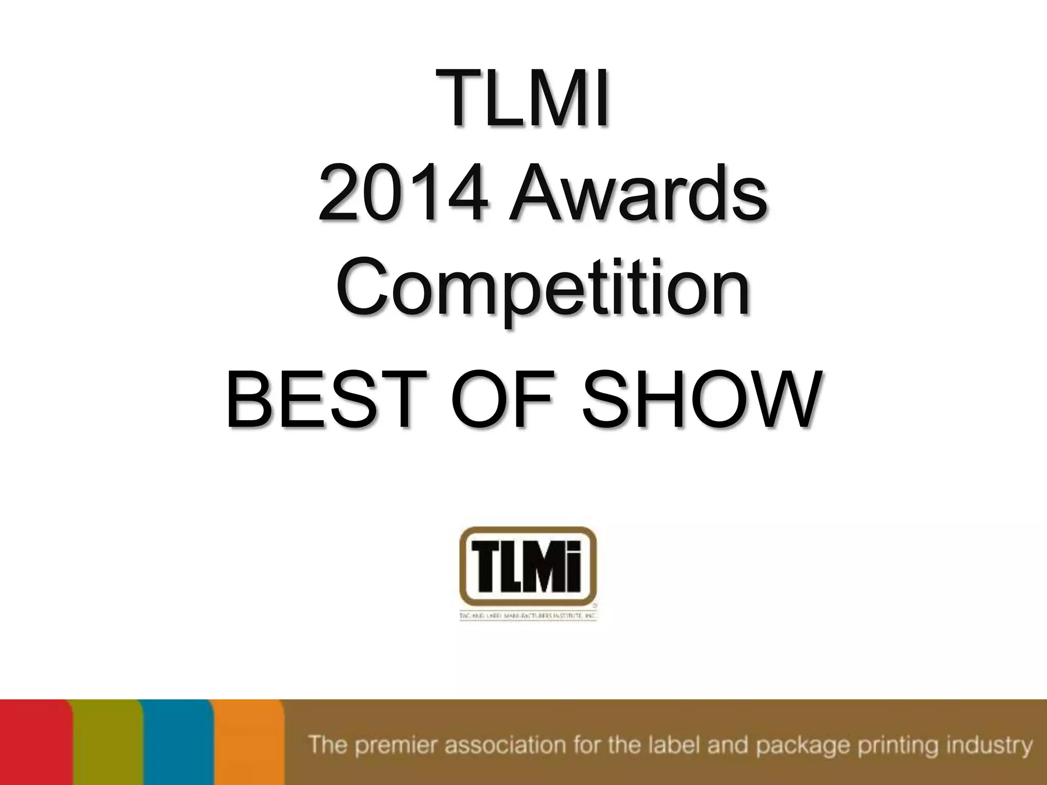 TLMI 
2014 Awards 
Competition 
BEST OF SHOW 
 