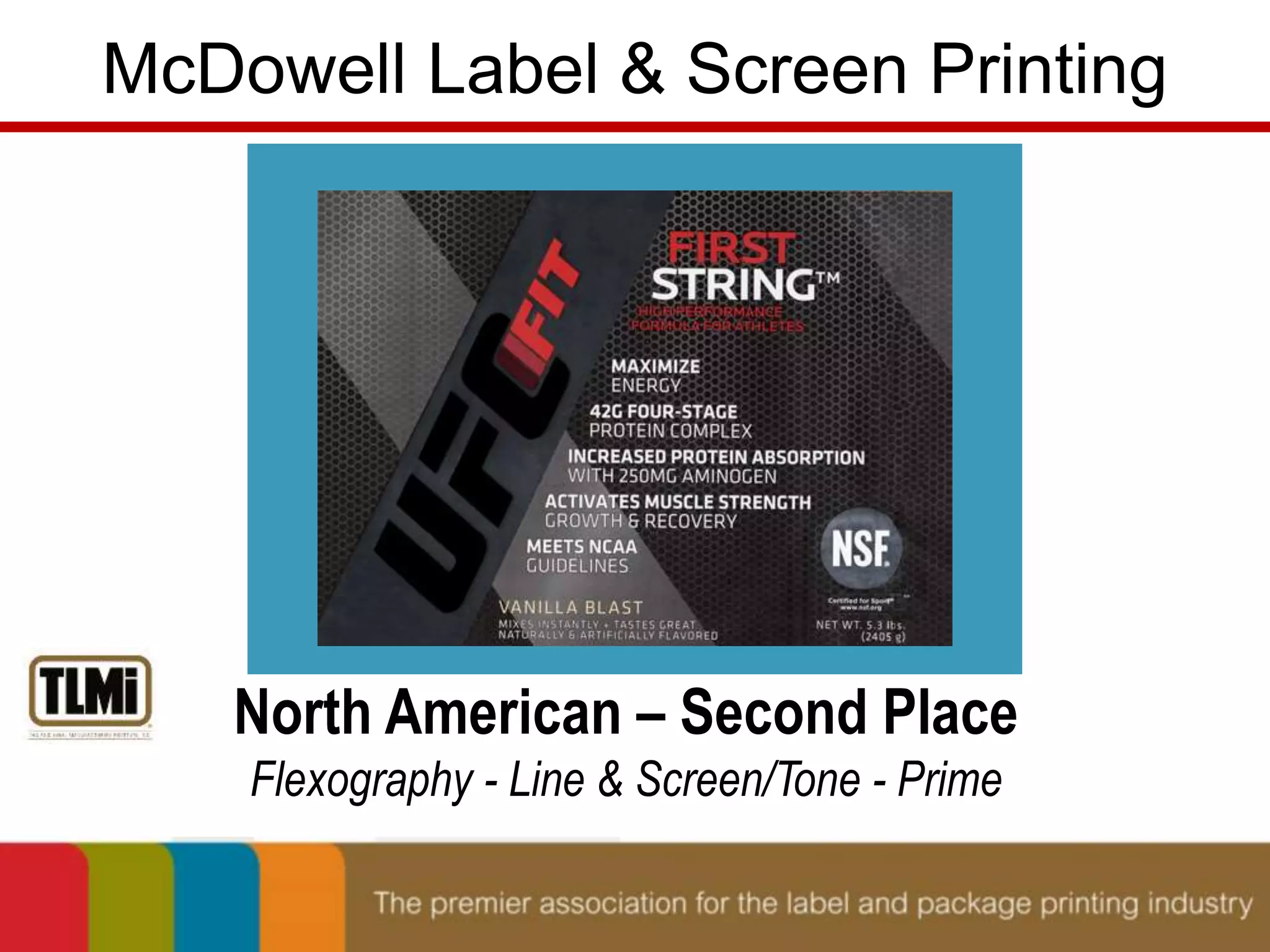 McDowell Label & Screen Printing 
North American – Second Place 
Flexography - Line & Screen/Tone - Prime 
 