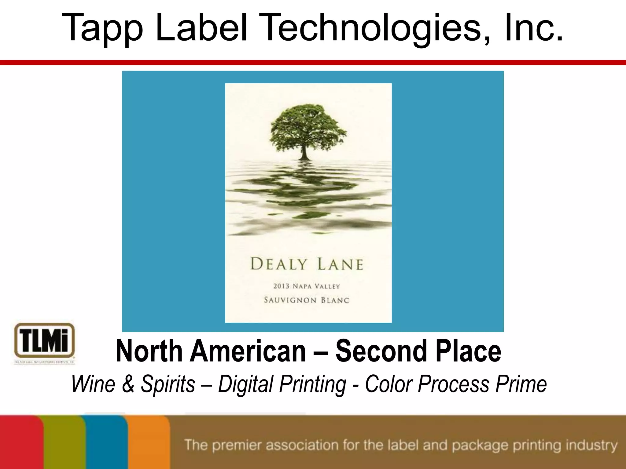 Tapp Label Technologies, Inc. 
North American – Second Place 
Wine & Spirits – Digital Printing - Color Process Prime 
 