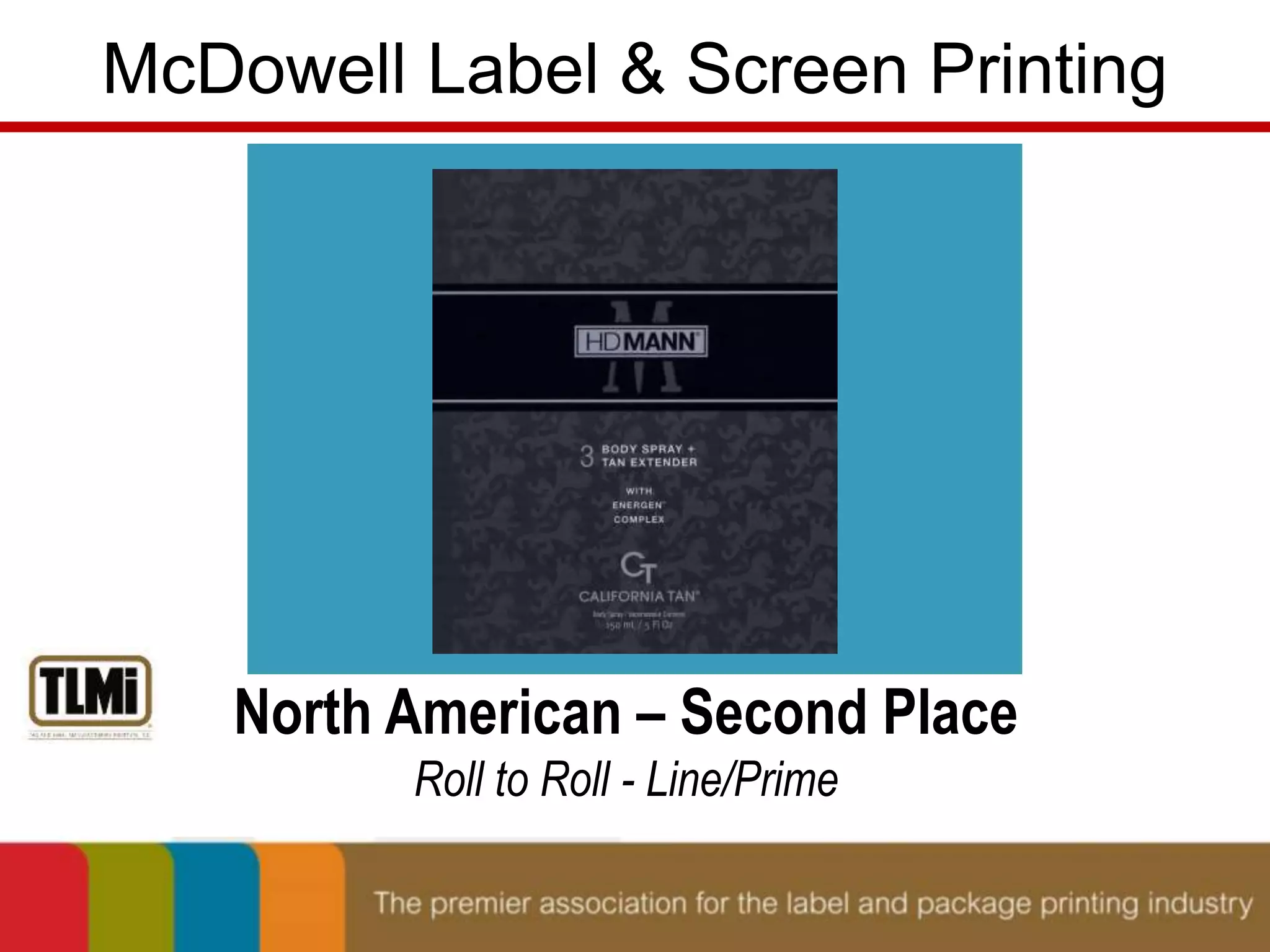 McDowell Label & Screen Printing 
North American – Second Place 
Roll to Roll - Line/Prime 
 