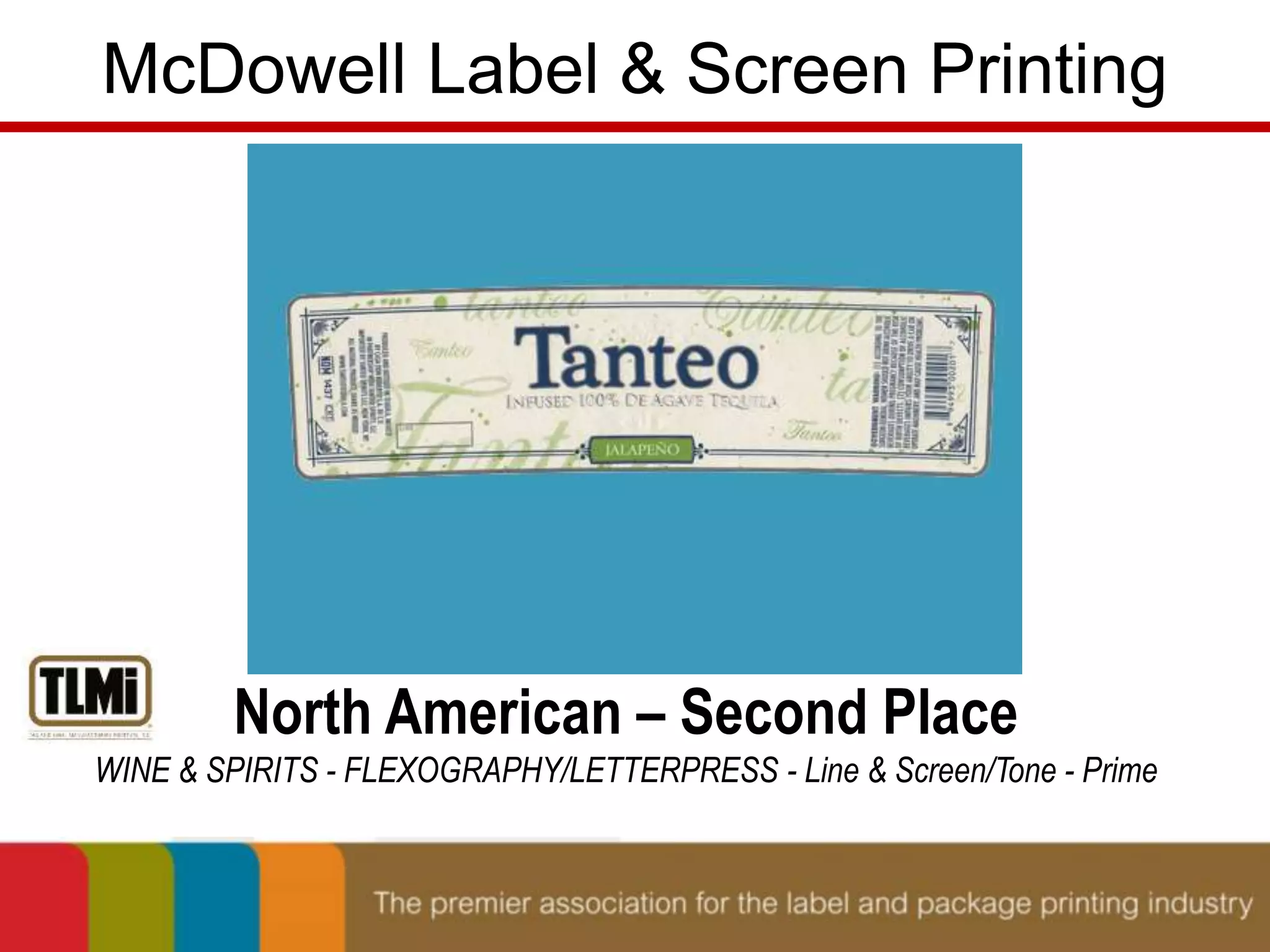 McDowell Label & Screen Printing 
North American – Second Place 
WINE & SPIRITS - FLEXOGRAPHY/LETTERPRESS - Line & Screen/Tone - Prime 
 