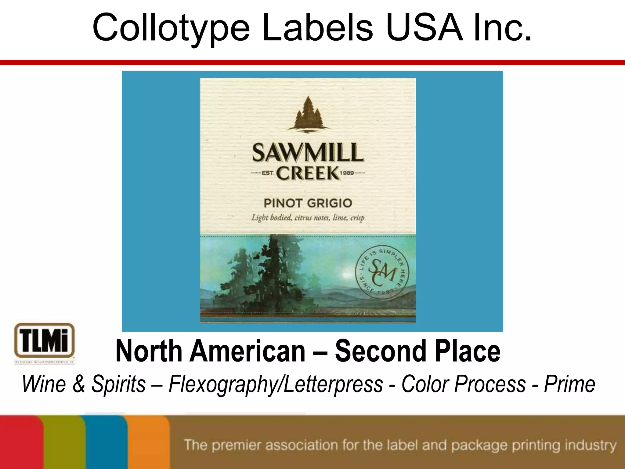 Collotype Labels USA Inc. 
North American – Second Place 
Wine & Spirits – Flexography/Letterpress - Color Process - Prime 
 