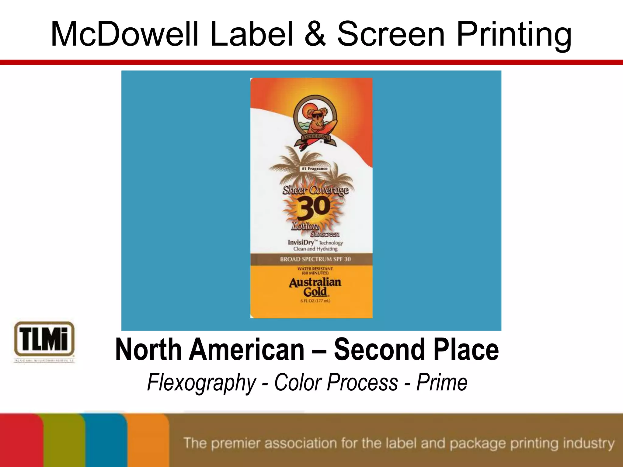 McDowell Label & Screen Printing 
North American – Second Place 
Flexography - Color Process - Prime 
 