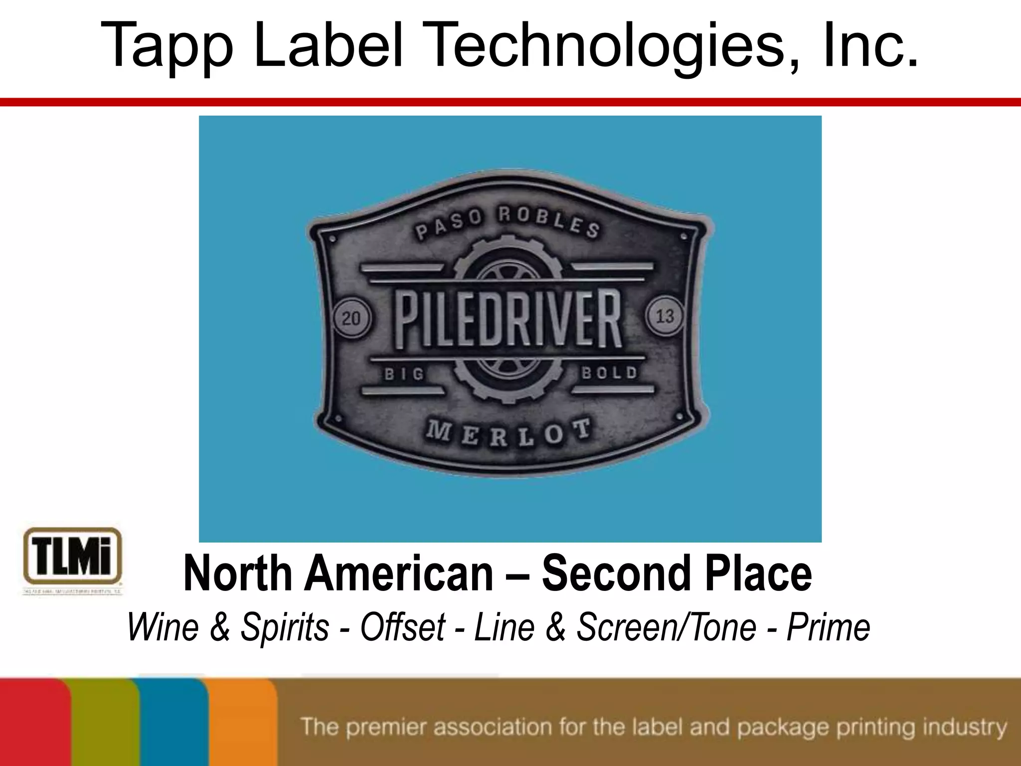 Tapp Label Technologies, Inc. 
North American – Second Place 
Wine & Spirits - Offset - Line & Screen/Tone - Prime 
 