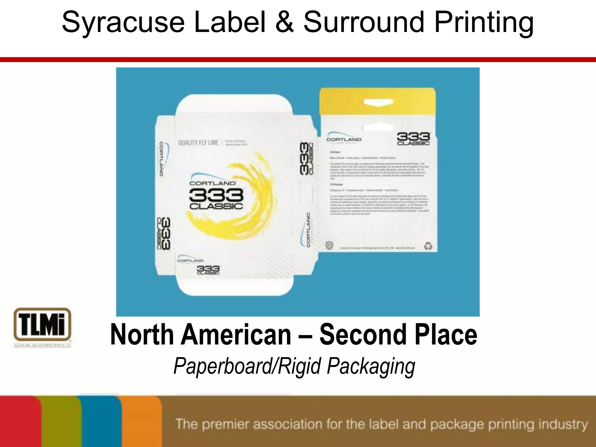 Syracuse Label & Surround Printing 
North American – Second Place 
Paperboard/Rigid Packaging 
 