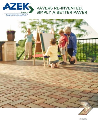 PAVERS
PAVERS RE-INVENTED,
SIMPLY A BETTER PAVER
 