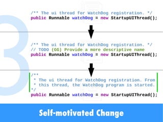 /** The ui thread for WatchDog registration. */
public Runnable watchDog = new StartupUIThread();
/** The ui thread for Wa...