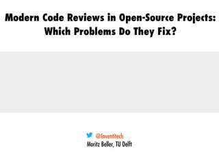 Modern Code Reviews in Open Source Projects: Which Problems Do They Fix?