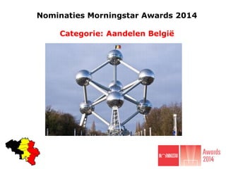 Nominaties Morningstar Awards 2014
Categorie: Aandelen België

 
